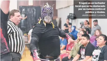  ?? JAVIER QUIROZ / LA RAZA ?? Eragon es un luchador local que se ha destacado por su rudeza contra elpúblico y rivales.