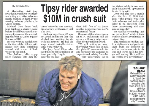  ??  ?? ‘SQUARE’ DEAL: Michael Dion is nearly crushed to death between a an extendable platform and a train at Union Square Station in 2010. He won a $10 million suit against the city Thursday.