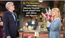  ?? ?? By The Numbers: Y&R’S Nikki (Melody Thomas Scott) played nice with Milton (Mo Rocca).
