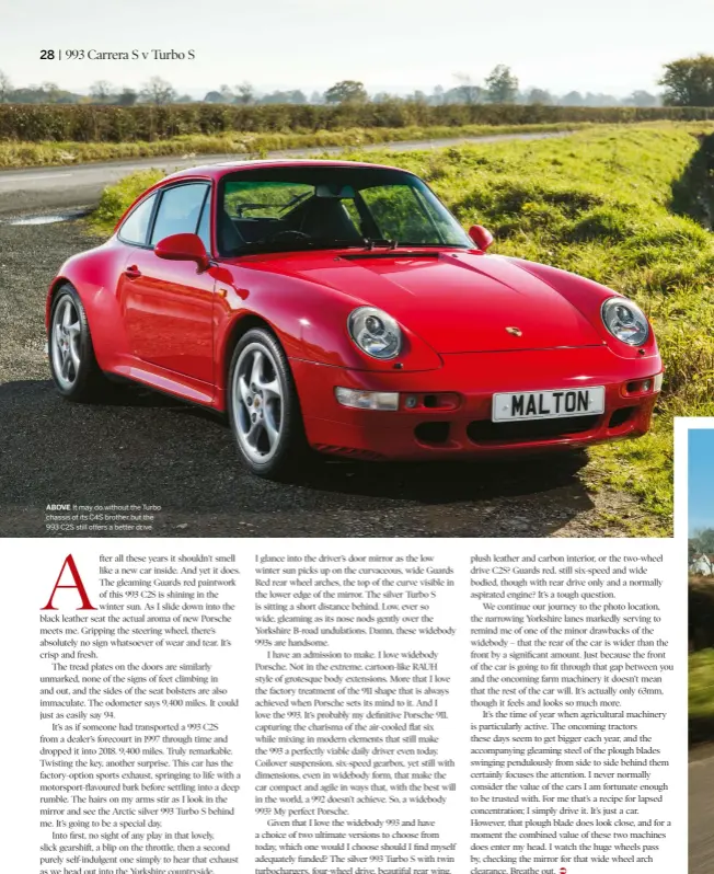  ??  ?? ABOVE It may do without the Turbo chassis of its C4S brother but the 993 C2S still offers a better drive