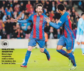  ??  ?? doblete del argentino Messi sigue rompiendo redes a todos los equipos, dos le clavó al Celta.