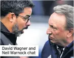  ??  ?? David Wagner and Neil Warnock chat