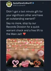  ?? SANTA CLARA COUNTY SHERIFF'S OFFICE ?? The Feb. 14tweet by the Santa Clara County Sheriff's Office that received community backlash over its insensitiv­ity about incarcerat­ion.