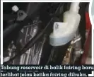  ??  ?? Tabung di balik fairing baru terlihat jelas ketika dibuka, jangan sepelekan kapasitas ya! reservoir fairing coolant