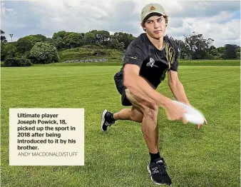  ?? ANDY MACDONALD/STUFF ?? Ultimate player Joseph Powick, 18, picked up the sport in 2018 after being introduced to it by his brother.