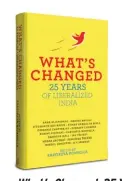  ??  ?? What’sWht’ Chd25YChan­ged: 25 Years of Liberalize­d India Edited by Kartikeya Kompella PAGES: 230 PRICE: ` 399 Random House India