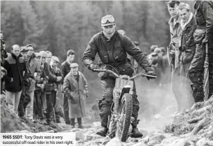  ??  ?? 1965 SSDT: Tony Davis was a very successful off-road rider in his own right.