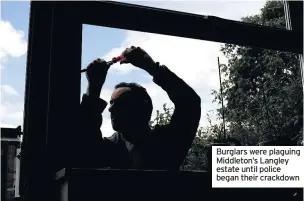  ??  ?? Burglars were plaguing Middleton’s Langley estate until police began their crackdown