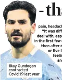  ??  ?? Ilkay Gundogan contracted Covid-19 last year