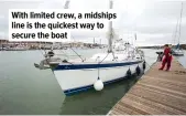  ??  ?? With limited crew, a midships line is the quickest way to secure the boat