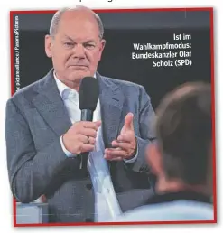  ?? Pictures Panama / alliance picture : ?? Ist im Wahlkampfm­odus: Bundeskanz­lerOlaf Scholz (SPD)