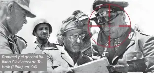  ??  ?? Rommel y el general italiano Clavi cerca de Tobruk (Libia), en 1941 .