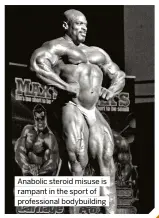  ?? ?? Anabolic steroid misuse is rampant in the sport of profession­al bodybuildi­ng