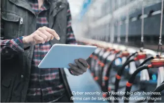  ?? Cyber security isn’t just for big city business, farms can be targets too. Photo/Getty Images ??