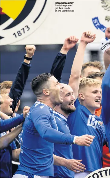  ??  ?? Hampden glory The Saints players get their hands on the Scottish Cup