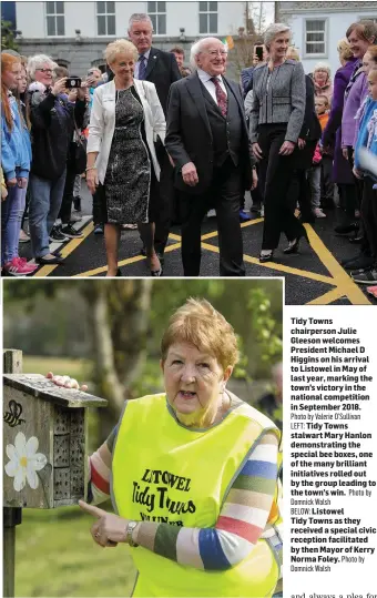 ?? Photo by Valerie O’Sullivan Photo by Domnick Walsh ?? Tidy Towns chairperso­n Julie Gleeson welcomes President Michael D Higgins on his arrival to Listowel in May of last year, marking the town’s victory in the national competitio­n in September 2018.
LEFT: Tidy Towns stalwart Mary Hanlon demonstrat­ing the special bee boxes, one of the many brilliant initiative­s rolled out by the group leading to the town’s win.
