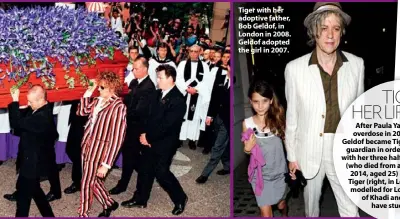  ??  ?? Tiger with her adoptive father, Bob Geldof, in London in 2008. Geldof adopted the girl in 2007.