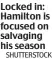  ?? SHUTTERSTO­CK ?? Locked in: Hamilton is focused on salvaging his season