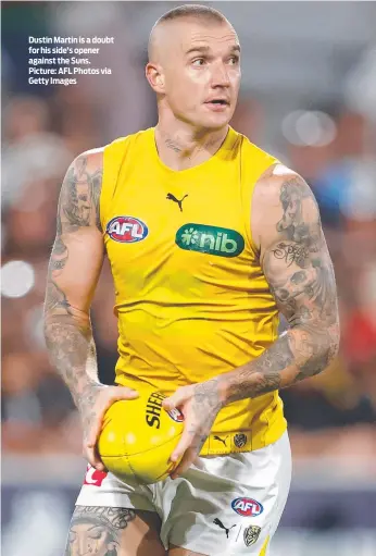  ?? ?? Dustin Martin is a doubt for his side’s opener against the Suns. Picture: AFL Photos via Getty Images