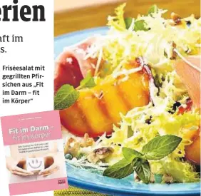  ?? ?? Friséesala­t mit gegrillten Pfirsichen aus „Fit im Darm – fit im Körper“