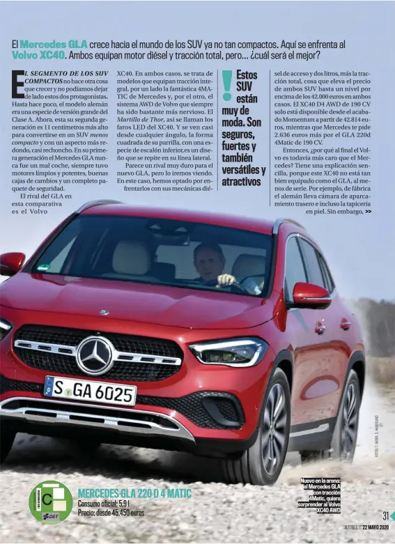  ??  ?? MERCEDES GLA 220 D 4 MATIC Consumo oficial: 5,9 l Precio: desde 45.450 euros
Nuevo en la arena: el Mercedes GLA con tracción 4Matic, quiere sorprender al Volvo XC40 AWD