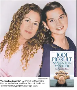  ??  ?? “An equal partnershi­p”: Jodi Picoult and Samantha Van Leer worked side by side on the book, but Picoult “did more of the typing because I type faster.”