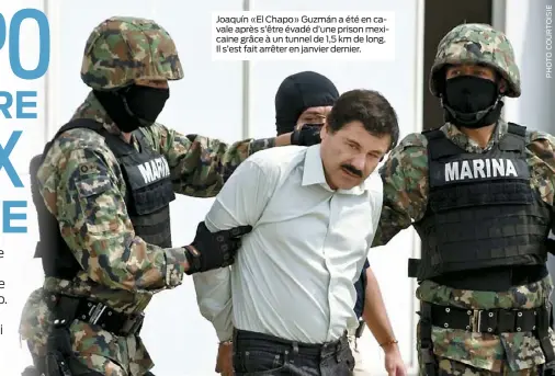  ??  ?? Joaquín «El Chapo» Guzmán a été en cavale après s’être évadé d’une prison mexicaine grâce à un tunnel de 1,5 km de long. Il s’est fait arrêter en janvier dernier.