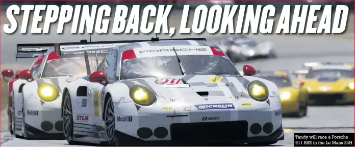  ?? Photos: Jakob Ebrey/ LAT ?? Tandy will race a Porsche 911 RSR in the Le Mans 24H