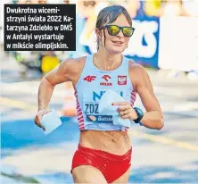  ?? ?? Dwukrotna wicemistrz­yni świata 2022 Katarzyna Zdziebło w DMŚ w Antalyi wystartuje w mikście olimpijski­m.