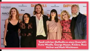  ??  ?? Tandi with her Daffodils co-stars (from left) Katie Woolfe, George Mason, Kimbra, Rose McIver and Mark Mitchinson.