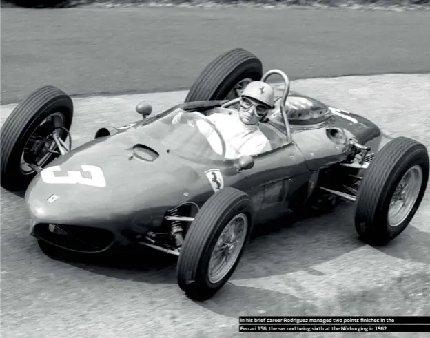  ??  ?? In his brief career Rodríguez managed two points finishes in the Ferrari 156, the second being sixth at the Nürburging in 1962