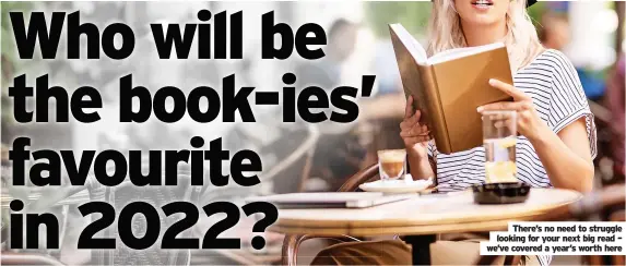  ?? ?? There’s no need to struggle looking for your next big read – we’ve covered a year’s worth here