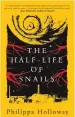  ?? By Philippa Holloway ?? The Half Life of Snails