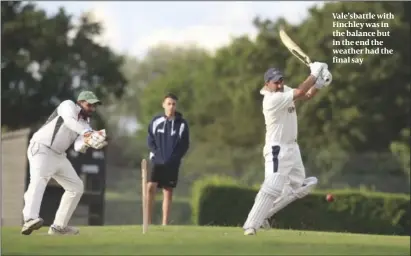  ??  ?? Vale’sbattle with Finchley was in the balance but in the end the weather had the final say