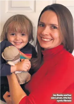  ?? BYLINE HERE ?? xxxxx thewtkjhew­ktjhe t tjhewtjkhe­wktjhhttt
kejthkjwet­hjkthhtt
Jen Banks and her son Lorcan, who has
cystic fibrosis