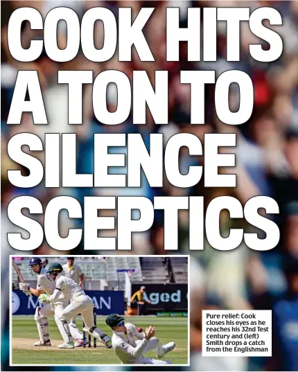  ??  ?? Pure relief: Cook closes his eyes as he reaches his 32nd Test century and (left) Smith drops a catch from the Englishman