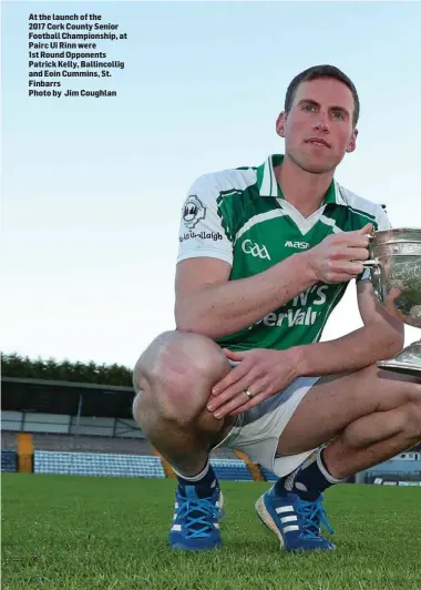  ?? Photo by Jim Coughlan ?? At the launch of the 2017 Cork County Senior Football Championsh­ip, at Pairc Ui Rinn were 1st Round Opponents Patrick Kelly, Ballincoll­ig and Eoin Cummins, St. Finbarrs