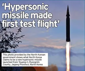  ?? ?? This photo provided by the North Korean government shows what North Korea claims to be a new hypersonic missile launched from Toyang-ri, Ryongrim County, Jagang Province, North Korea