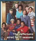  ??  ?? The Jeffersons aired for 11 seasons