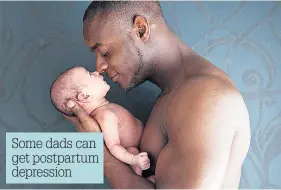  ??  ?? Some dads can get postpartum depression