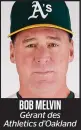  ??  ?? BOB MELVIN Gérant des Athletics d’Oakland