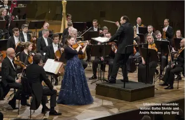  ??  ?? Unanimous ensemble: soloist Baiba Skride and Andris Nelsons play Berg