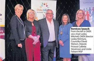  ??  ?? Services launch From the left is OAEK vice-chair Lesley Mitchell, OAEK director Lesley McIntyre, Councillor David Watson, Depute Provost Collette Stevenson and Linda Fabiani MSP