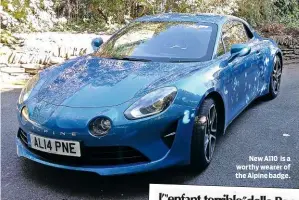  ??  ?? New A110 is a worthy wearer of the Alpine badge.