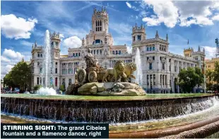  ??  ?? STIRRING SIGHT: The grand Cibeles fountain and a flamenco dancer, right