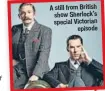  ??  ?? A still from British show Sherlock’s special Victorian
episode