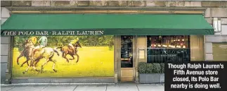  ??  ?? Though Ralph Lauren’s Fifth Avenue store closed, its Polo Bar nearby is doing well.