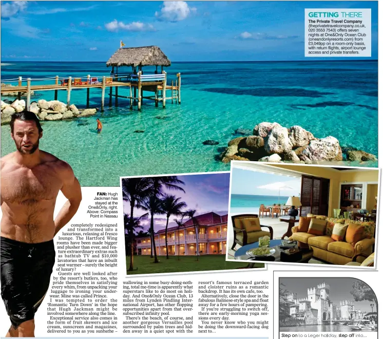  ??  ?? FAN: Hugh Jackman has stayed at the One&Only, right. Above: Compass Point in Nassau