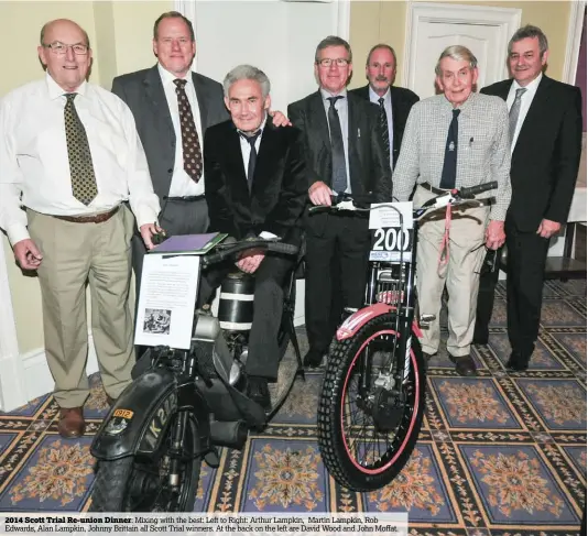  ??  ?? 2014 Scott Trial Re-union Dinner: Mixing with the best: Left to Right: Arthur Lampkin, Martin Lampkin, Rob Edwards, Alan Lampkin, Johnny Brittain all Scott Trial winners. At the back on the left are David Wood and John Moffat.