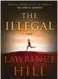  ??  ?? The Illegal by Lawrence Hill, HarperColl­ins, 400 pages, $34.99.